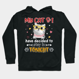 My Cat And i Have Decided To Stay In Tonight Hoodie